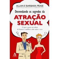 Desvendando os Segredos da Atração Sexual: O que se Passa na Cabeça de Homens e Mulheres sobre Amor e Sexo 