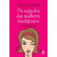 Segredos das Mulheres Inteligentes, Os: Aprenda a se Valorizar e a...